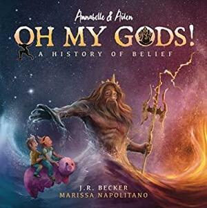 Annabelle & Aiden: OH MY GODS! A History of Belief by Joseph Raphael Becker