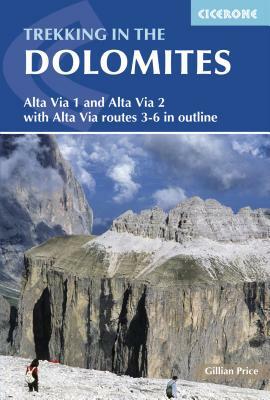 Trekking in the Dolomites: Alta Via 1 and Alta Via 2 with Alta Via Routes 3-6 in Outline by Gillian Price