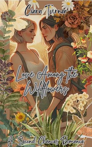 Love Among the Wildflowers: A Sapphic Second Chances Romance by Ciara Turner