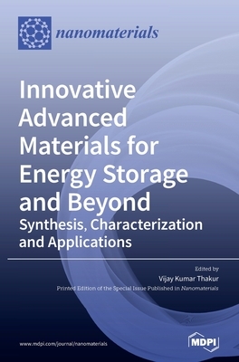 Innovative Advanced Materials for Energy Storage and Beyond: Synthesis, Characterization and Applications by 