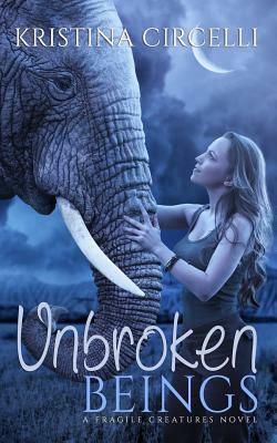 Unbroken Beings by Kristina Circelli