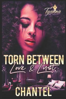 Torn Between Love & Lust by Chantel