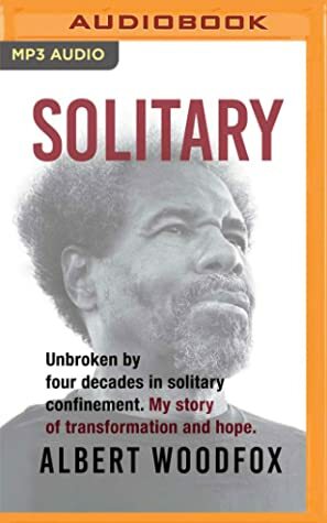 Solitary: Unbroken by four decades in solitary confinement. My story of transformation and hope. by Albert Woodfox