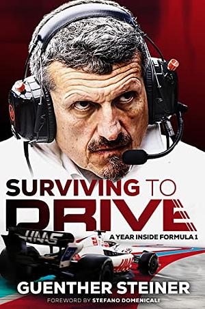 Surviving to Drive: A Year Inside Formula 1 by Guenther Steiner