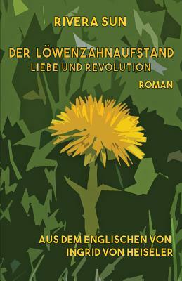 Der Löwenzahnaufstand: Liebe und Revolution by Rivera Sun
