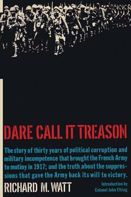 Dare Call It Treason by Richard M. Watt