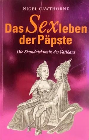 Das Sexleben der Päpste: die Skandalchronik des Vatikans by Nigel Cawthorne