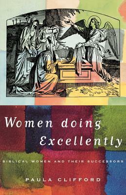 Women Doing Excellently: Biblical Women and Their Successors by Paula Clifford