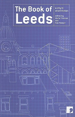 Book of Leeds: A City in Short Fiction by Maria Crossan, Tom Palmer