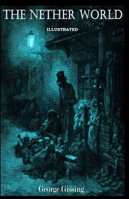 The Nether World Illustrated by George Gissing