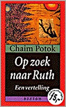 Op zoek naar Ruth: een vertelling by Chaim Potok