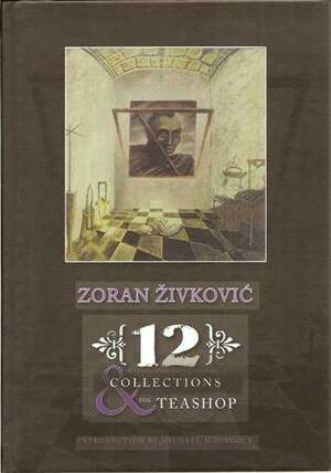 12 Collections & the Teashop by Zoran Živković