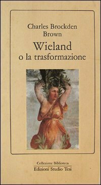 Wieland o la trasformazione by Alessandro Ceni, Charles Brockden Brown