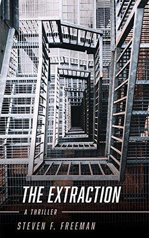 The Extraction: A Survival Thriller by Steven F. Freeman, Steven F. Freeman