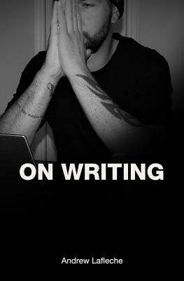 On Writing by Andrew Lafleche