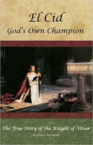 El Cid, God's Own Champion: The True Story of the Knight of Vivar by James Fitzhenry, Ramón Menéndez Pidal