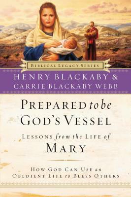 Prepared to Be God's Vessel: How God Can Use an Obedient Life to Bless Others by Henry Blackaby, Carrie Blackaby Webb