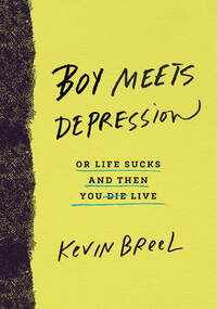 Boy Meets Depression: Or Life Sucks and Then You Live by Kevin Breel