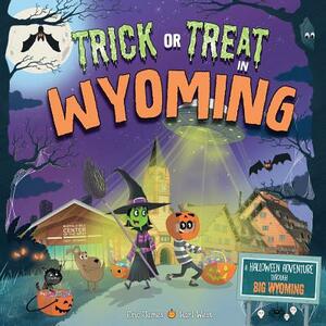 Trick or Treat in Wyoming: A Halloween Adventure Through Big Wyoming by Eric James