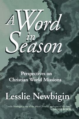 A Word in Season: Perspectives on Christian World Missions by Lesslie Newbigin