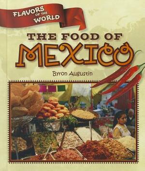 The Food of Mexico by Byron Augustin