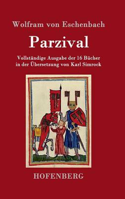 Parzival: Vollständige Ausgabe der 16 Bücher in der Übersetzung von Karl Simrock by Wolfram von Eschenbach