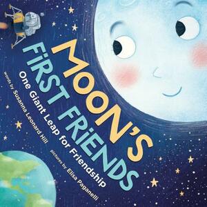 Moon's First Friends: One Giant Leap for Friendship by Susanna Leonard Hill