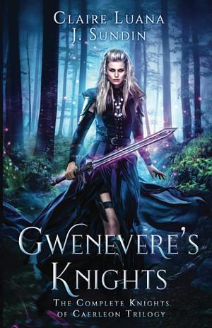 Gwenevere's Knights by Claire Luana, Jesikah Sundin, J. Sundin