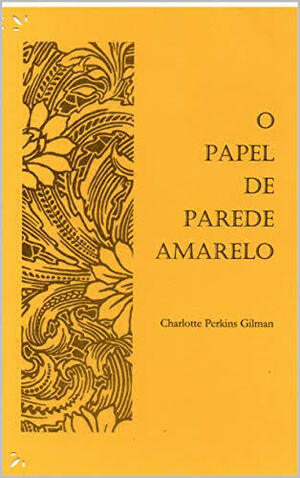 O papel de parede amarelo  by Charlotte Perkins Gilman