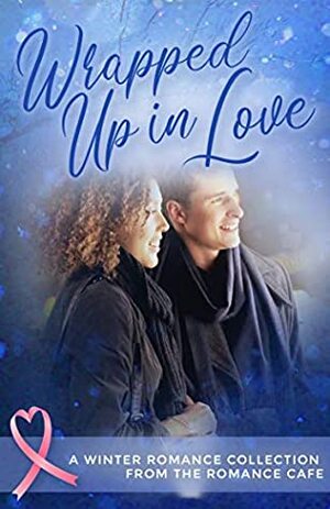 Wrapped Up in Love by Angela Kady, Brianna Nicols, Danielle Bellwood, Guinevere Jordan, A.M. Roark, Aviva Vaughn, T.R. Weatherly, Anna Volkin, Alexis-Morgan Roark, Tabetha Waite, Diana Ferris