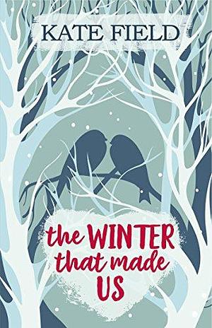 The Winter That Made Us: A fabulously festive romantic tale by Kate Field, Kate Field