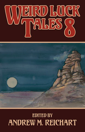 Weird Luck Tales 8 by Andrew M. Reichart