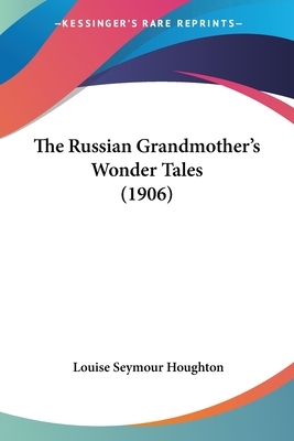 The Russian Grandmother's Wonder Tales (1906) by Louise Seymour Houghton