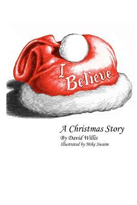 I Believe: A Christmas Story by David Willis