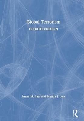 Global Terrorism by James Lutz, Brenda Lutz