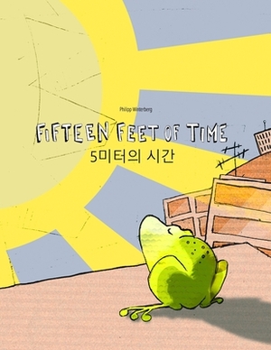 Fifteen Feet of Time/5&#48120;&#53552;&#51032; &#49884;&#44036;: Bilingual English-Korean Picture Book (Dual Language/Parallel Text) by 