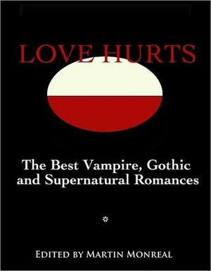 Love Hurts: the Best Vampire, Gothic and Supernatural Romances by Martin Monreal, Gabriela Garcia