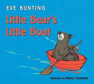 Little Bear's Little Boat Board Book by Nancy Carpenter, Eve Bunting