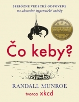 Čo keby?: Seriózne vedecké odpovede na absurdné hypotetické otázky by Randall Munroe