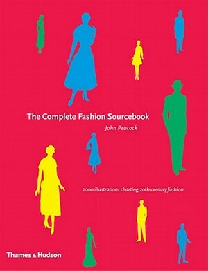 The Complete Fashion Sourcebook by John Peacock