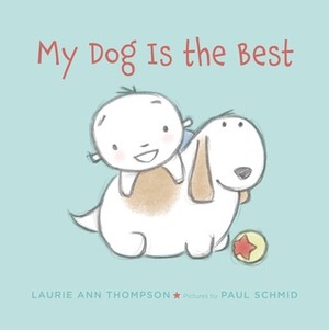 My Dog Is the Best by Laurie Ann Thompson, Paul Schmid