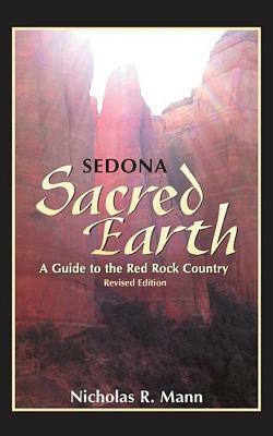 Sedona: Sacred Earth: A Guide to Red Rock Country by Nicholas R. Mann