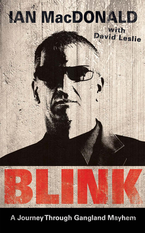 Blink: A Journey Through Gangland Mayhem by David Leslie, Ian Macdonald