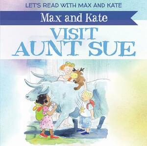 Max and Kate Visit Aunt Sue by Mick Manning