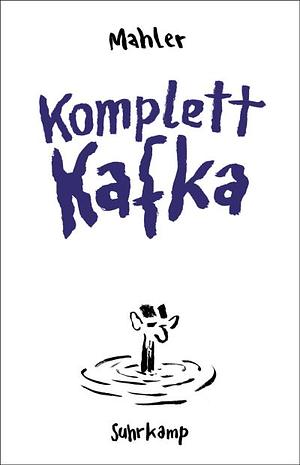 Komplett Kafka: Eine Comic-Biografie | Vom Großmeister des Minimalismus – originell, gewitzt und irre komisch by Nicolas Mahler