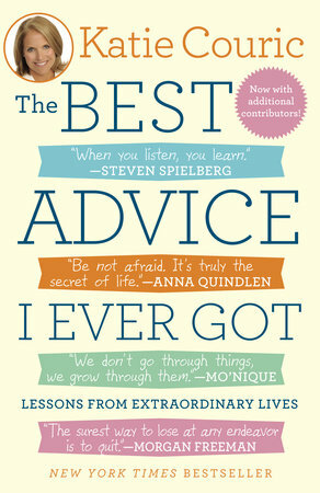 The Best Advice I Ever Got: Lessons from Extraordinary Lives by Katie Couric