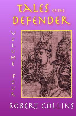 Tales of the Defender: Volume 4 by Robert L. Collins