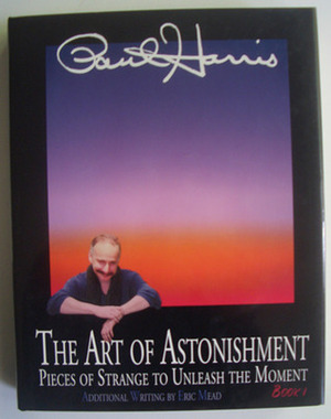 The Art of Astonishment: Pieces of Strange to Unleash the Moment, Book 1 by Eric Mead, Paul Harris