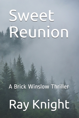 Sweet Reunion: A Brick Winslow Thriller by Ray Knight