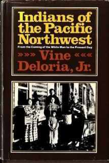 Indians of the Pacific Northwest: From the Coming of the White Man to the Present Day by Vine Deloria Jr.